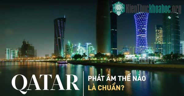 Phát âm Qatar thế nào là "chuẩn không cần chỉnh"?