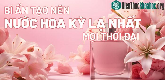 Bí ẩn tạo nên những loại nước hoa kỳ lạ nhất mọi thời đại ảnh 0
