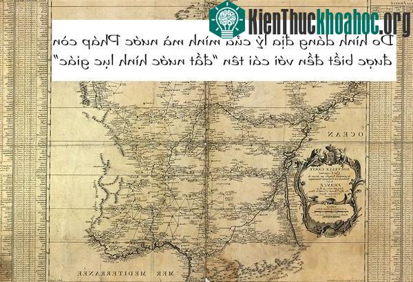 Bởi hình dạng đặc biệt này mà Pháp có biên giới với rất nhiều nước như Bỉ, Luxembourg, Đức, Thụy Sĩ, Ý, Monaco, Andorra và Tây Ban Nha.