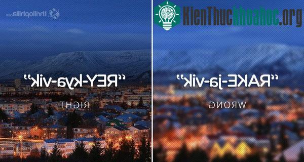 Thủ đô của Iceland thường bị nhiều người phát âm sai là "Rake-ja-vik" (hình trái) nhưng cách đọc đúng là "Rey-kya-vik" (hình phải).&nbsp;Reykjavik còn có một bảo tàng độc đáo - ...