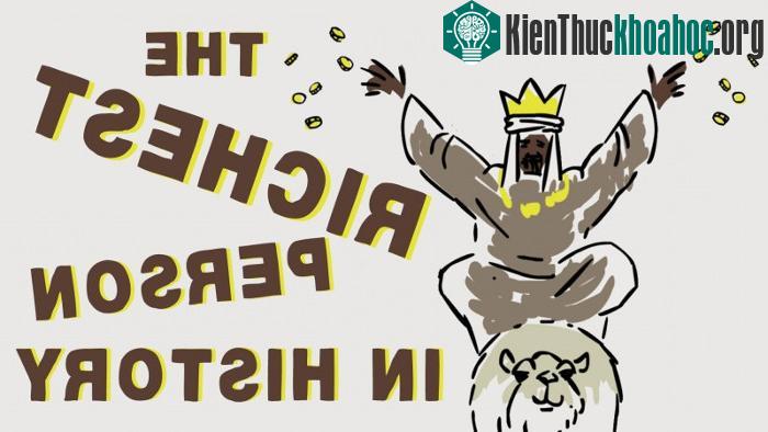 Chắc hẳn bạn sẽ phải ngạc nhiên khi biết ai là người giàu có nhất trong lịch sử nhân loại.