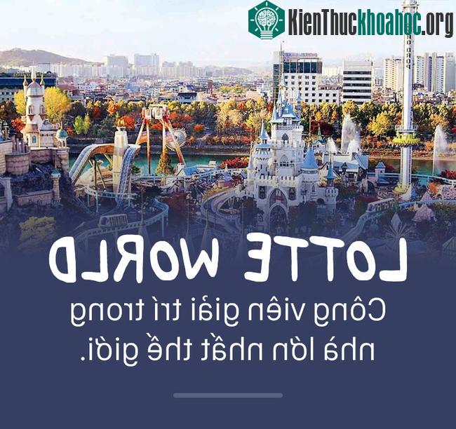 Công viên Lotte World hội tụ nhiều trò chơi hấp dẫn cùng các chương trình nghệ thuật đặc sắc.