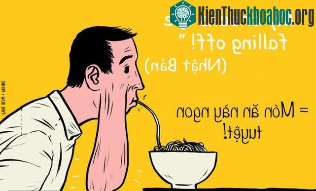 Khi người Nhật muốn khen "món ăn này ngon tuyệt" thì họ thường dùng cụm từ "My cheeks are falling off - phần má của tôi đang rớt xuống".
