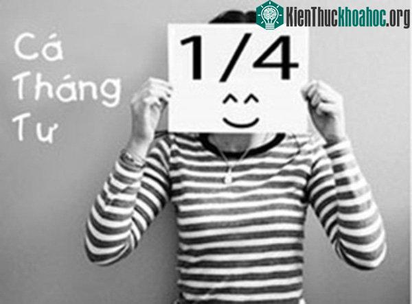 Cá tháng tư 1/4 là ngày được phép nói dối mà không sợ bị giận.