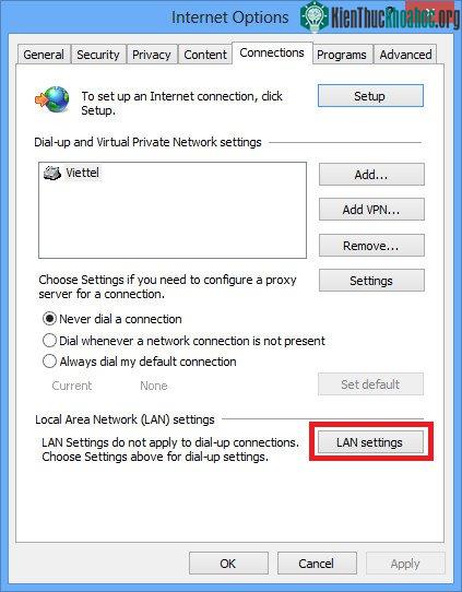 Cửa sổ Internet Options hiện ra, bạn chuyển qua thẻ Connections –>LĄN setiings.
