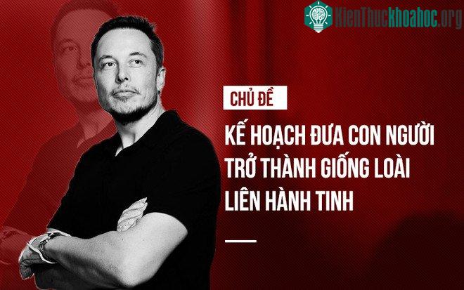 Musk xây dựng kế hoạch đưa con người trở thành giống loài liên hành tinh.