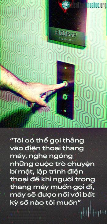 Tôi có thể gọi thẳng vào điện thoại thang máy, nghe ngóng những cuộc trò chuyện bí mật...
