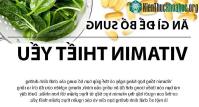 Ảnh Ăn thực phẩm gì để bổ sung các Vitamin thiết yếu?